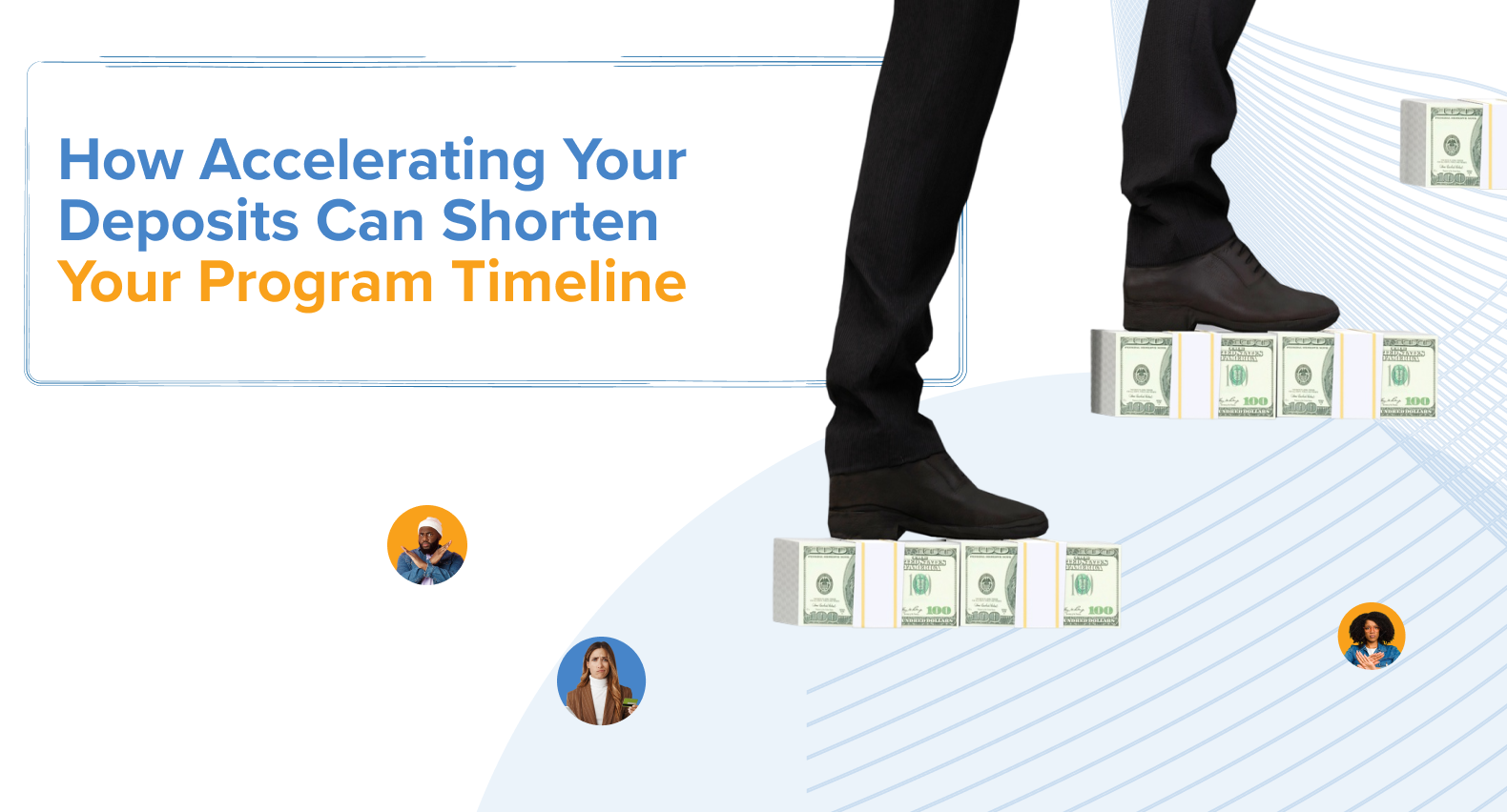 How Accelerating Your Deposits Can Shorten Program Timeline