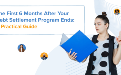 The First 6 Months After Your Debt Settlement Program Ends: A Practical Guide